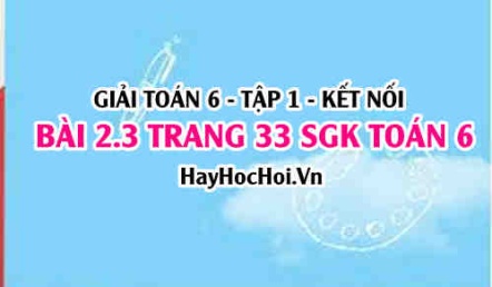 Giải bài 2.3 trang 33 Toán 6 Tập 1 SGK Kết nối tri thức